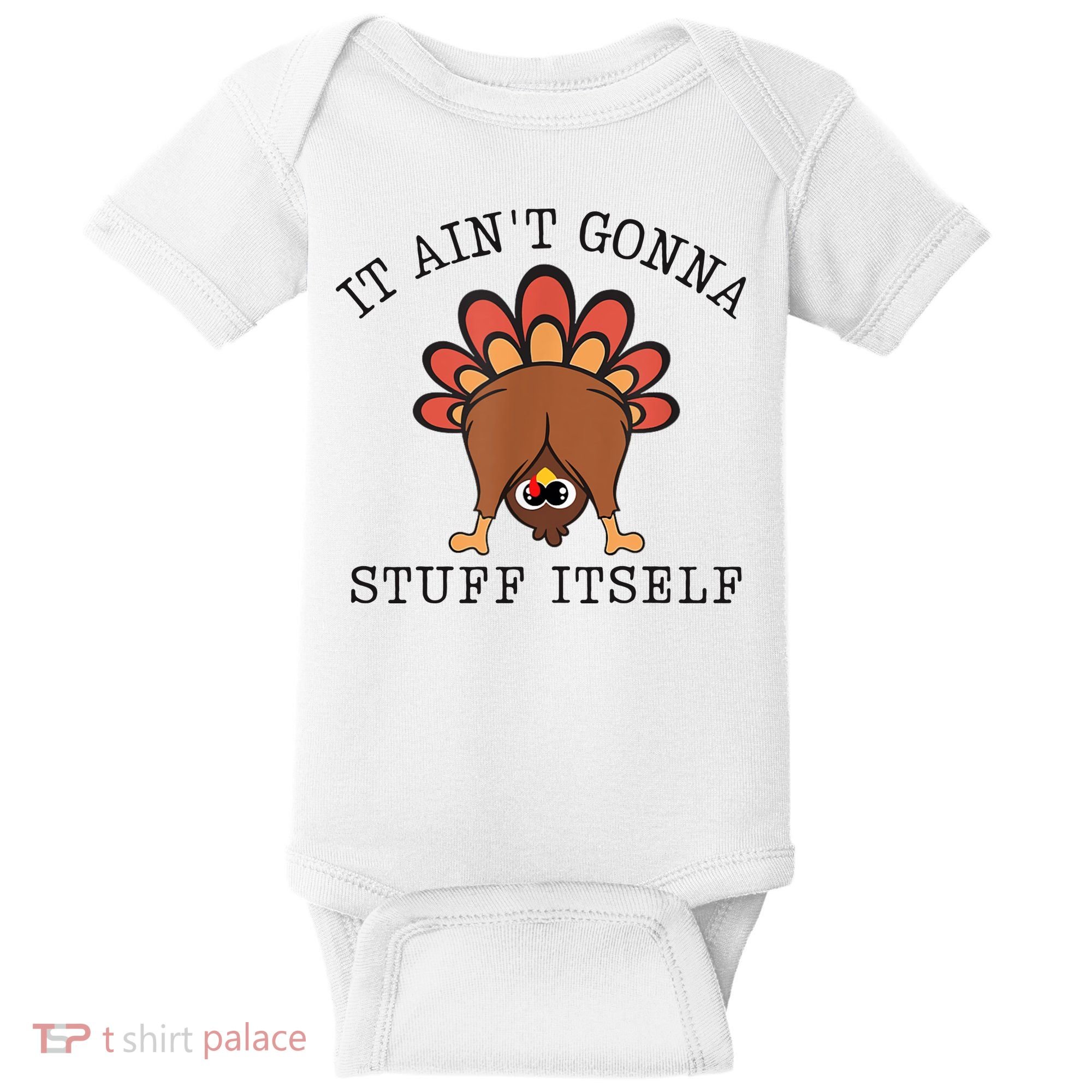 It AinT Gonna Stuff Itself Turkey Funny Thanksgiving Baby Bodysuit