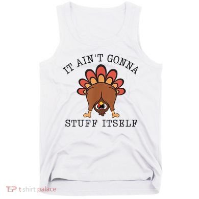 It AinT Gonna Stuff Itself Turkey Funny Thanksgiving Tank Top