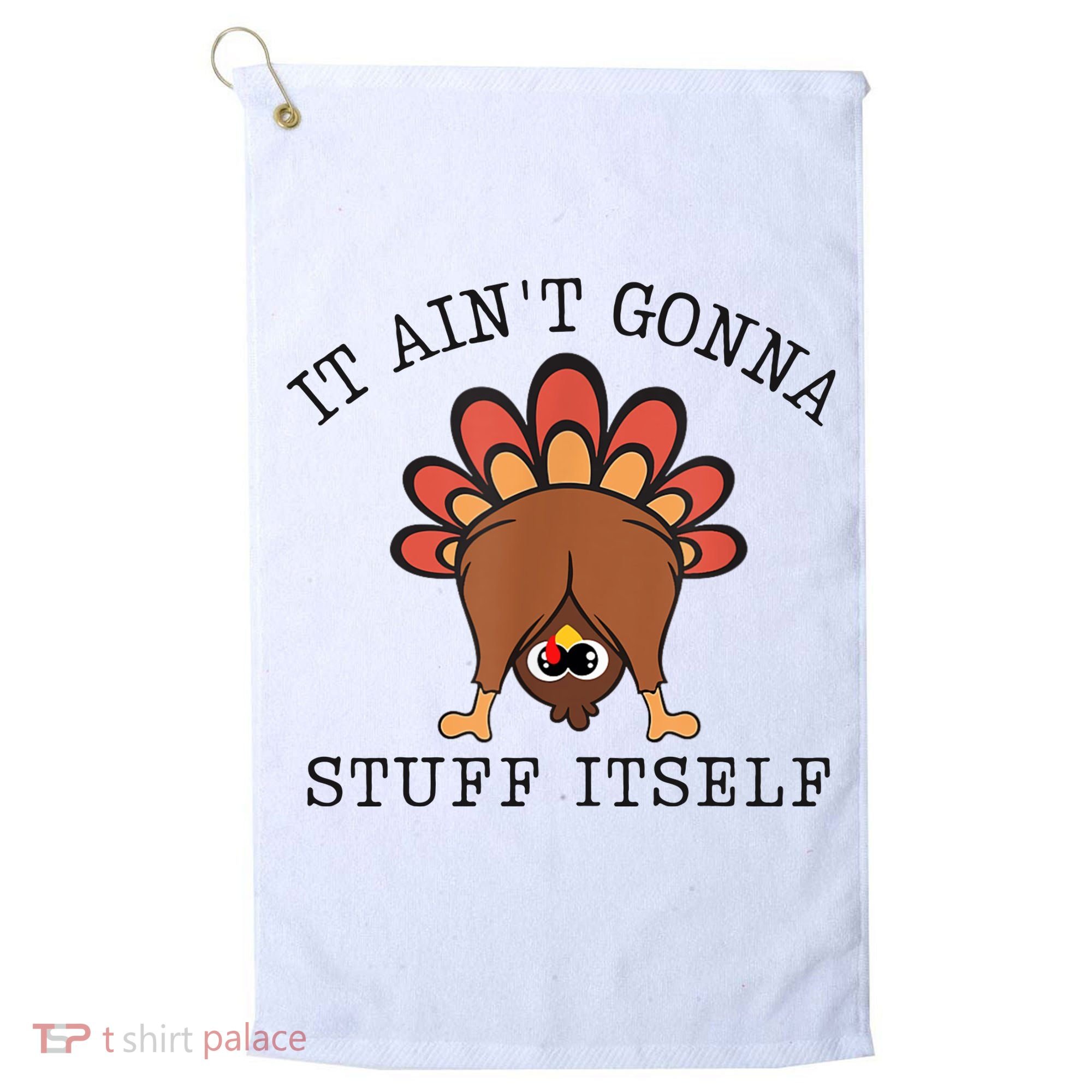 It AinT Gonna Stuff Itself Turkey Funny Thanksgiving Golf Towel