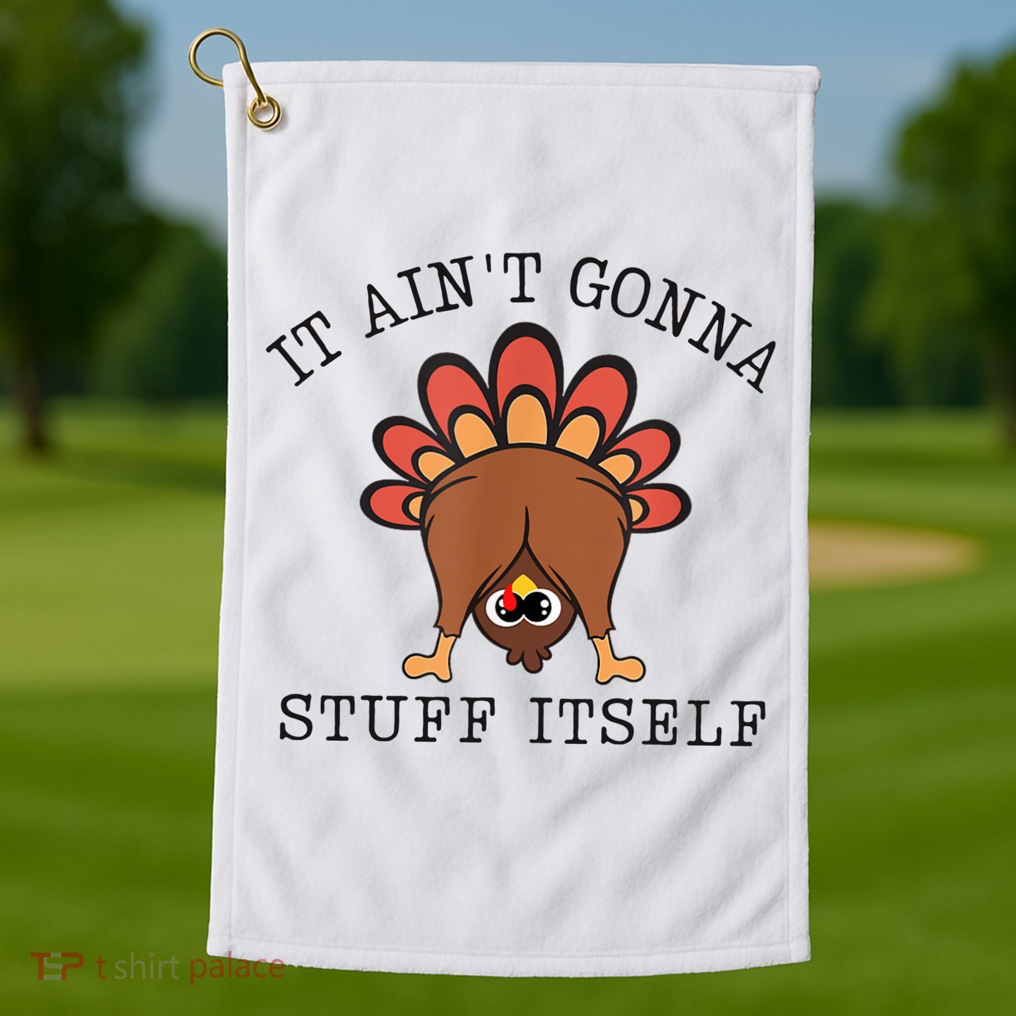 It AinT Gonna Stuff Itself Turkey Funny Thanksgiving Golf Towel