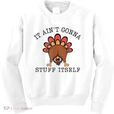 It AinT Gonna Stuff Itself Turkey Funny Thanksgiving Kids Sweatshirt