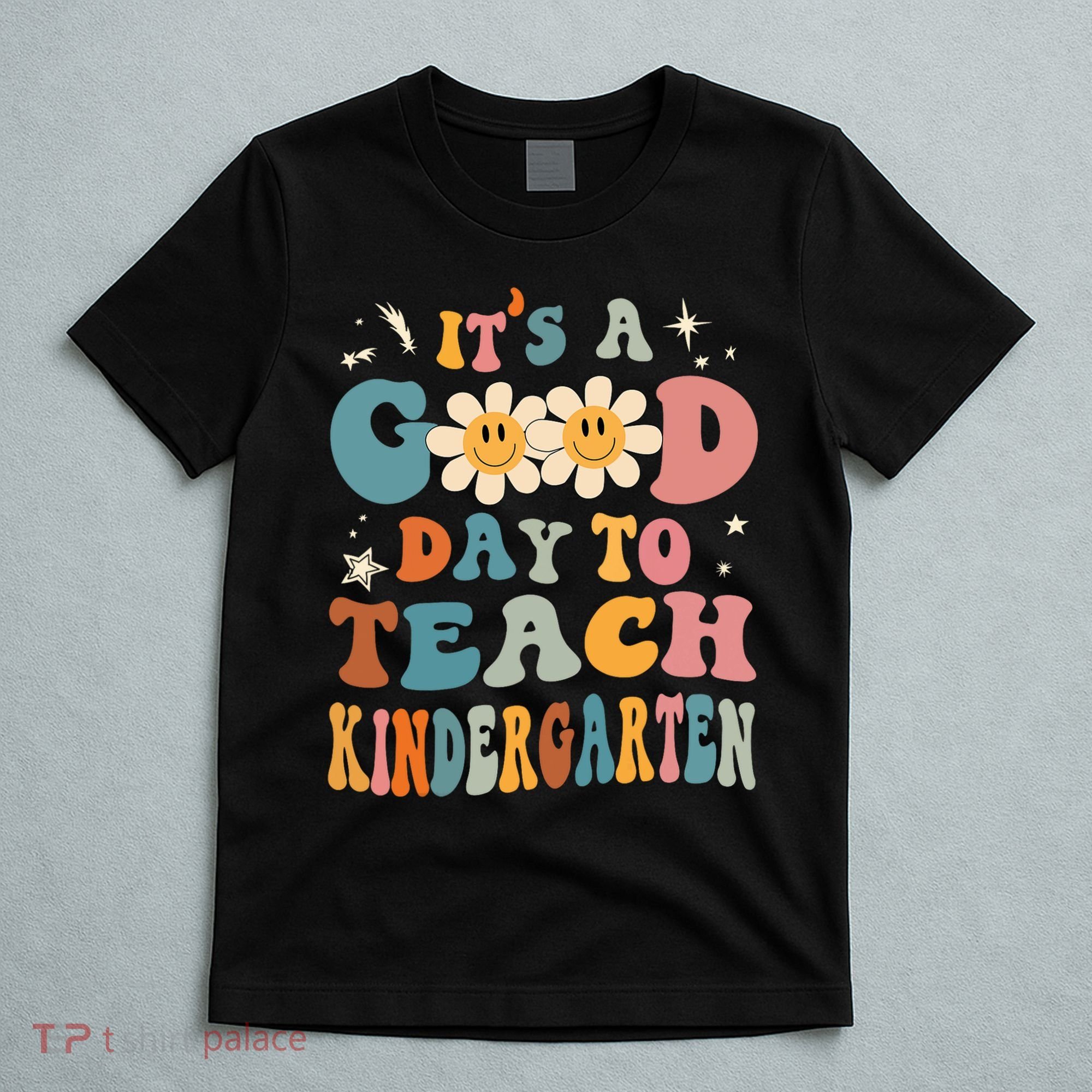 It's A Good Day To Teach Kindergarten Teacher Back To School T-Shirt