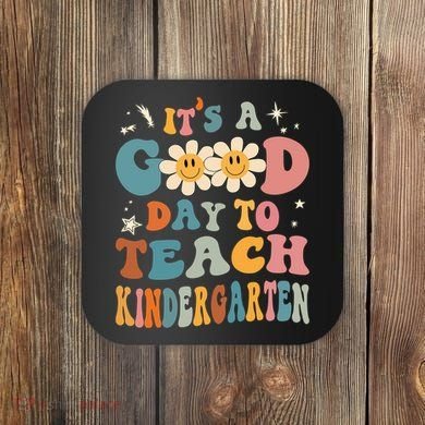 It's A Good Day To Teach Kindergarten Teacher Back To School Coaster