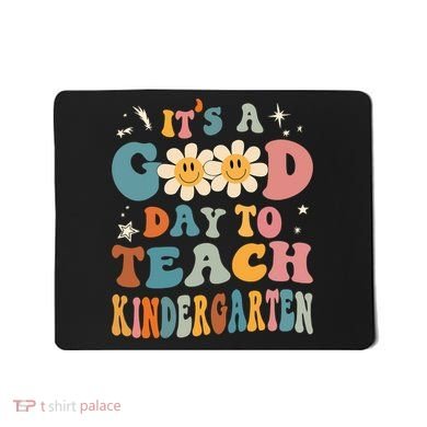 It's A Good Day To Teach Kindergarten Teacher Back To School Mousepad