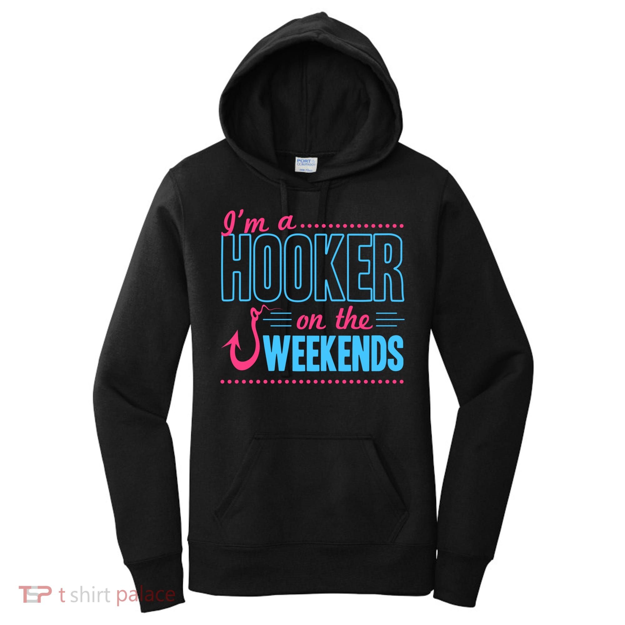 I'm A Hooker On The Weekends Funny Fishing Joke Gift Women's Hoodie