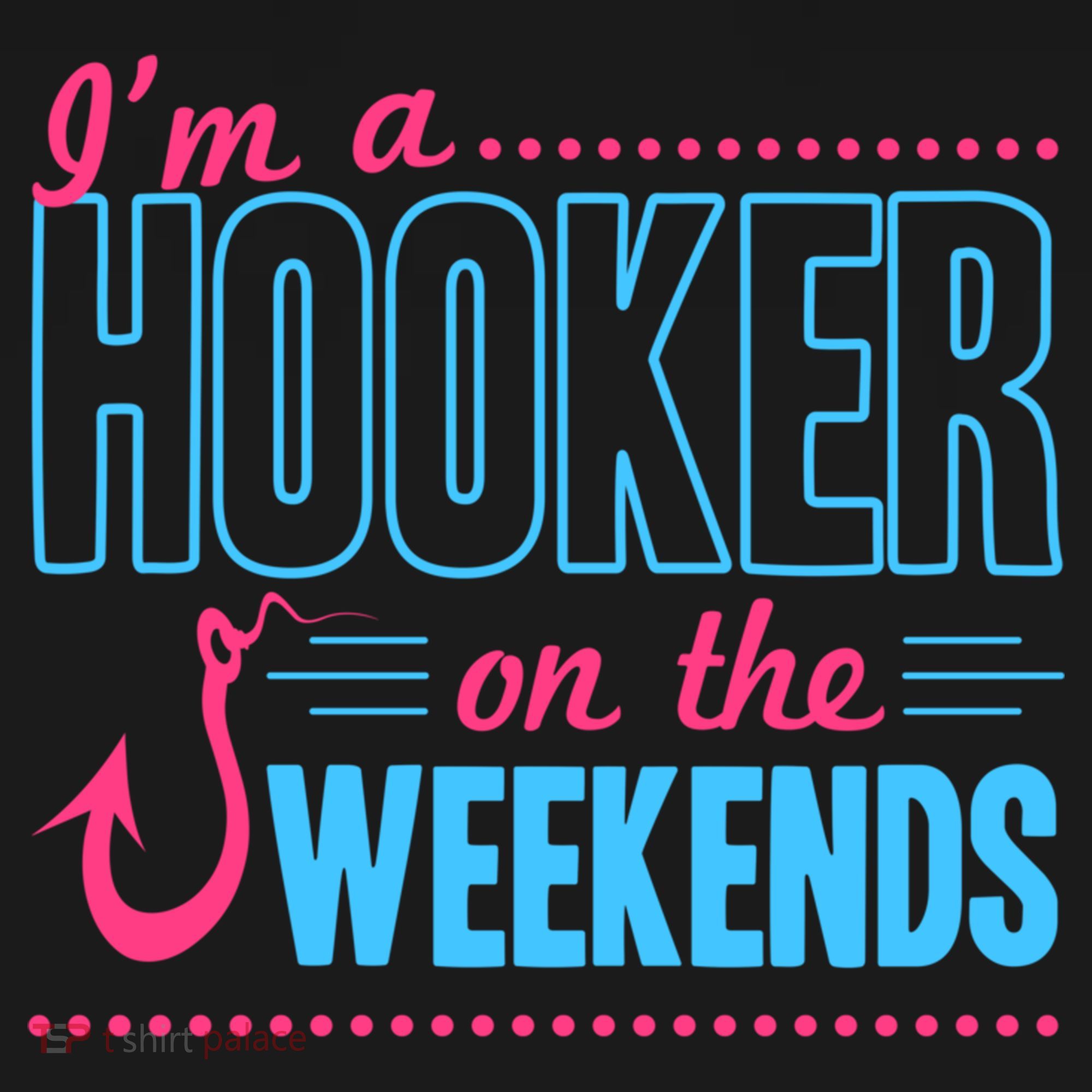I'm A Hooker On The Weekends Funny Fishing Joke Gift Women's Hoodie