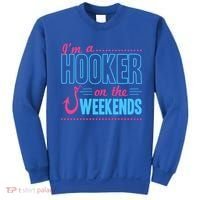 I'm A Hooker On The Weekends Funny Fishing Joke Gift Sweatshirt thumb 0