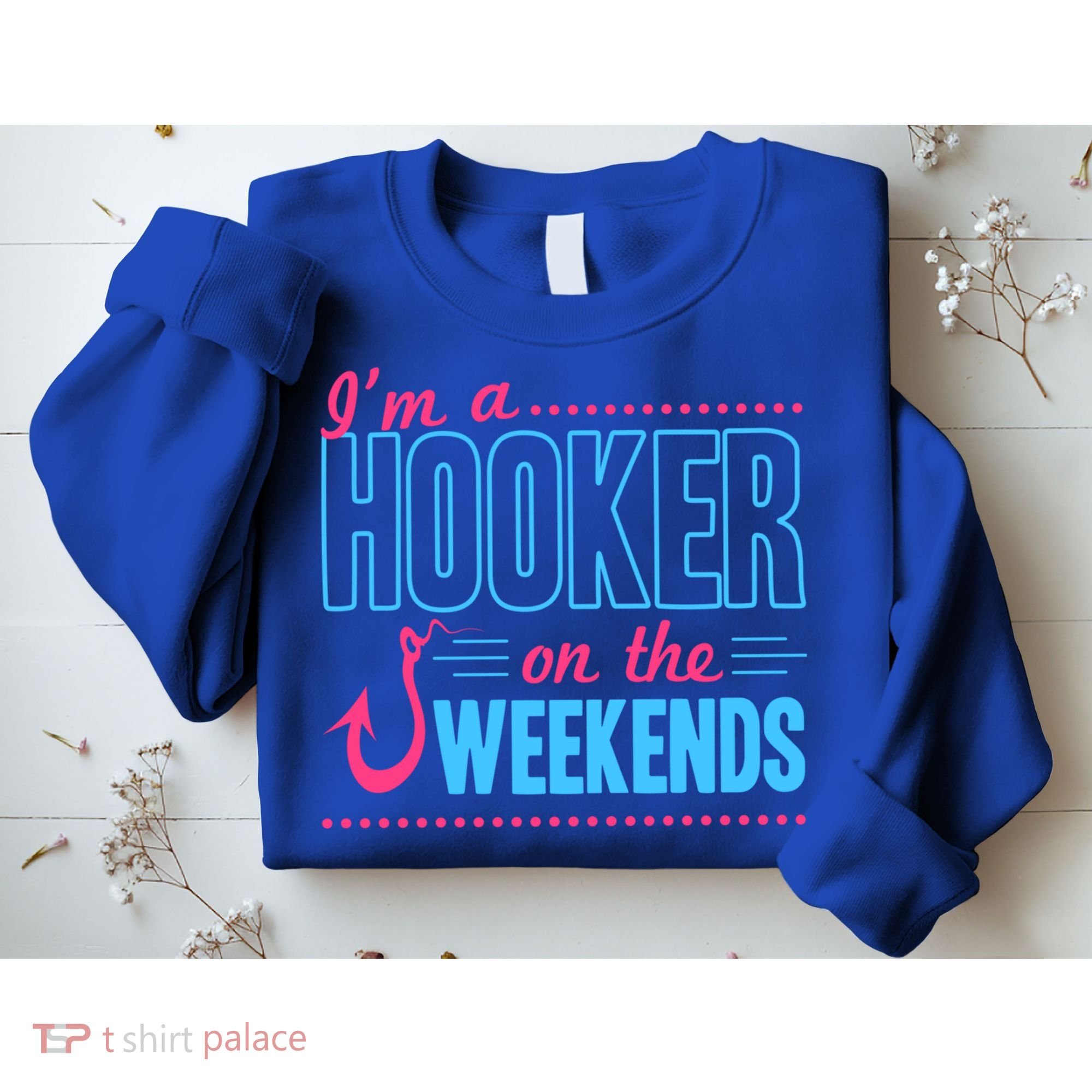 I'm A Hooker On The Weekends Funny Fishing Joke Gift Sweatshirt