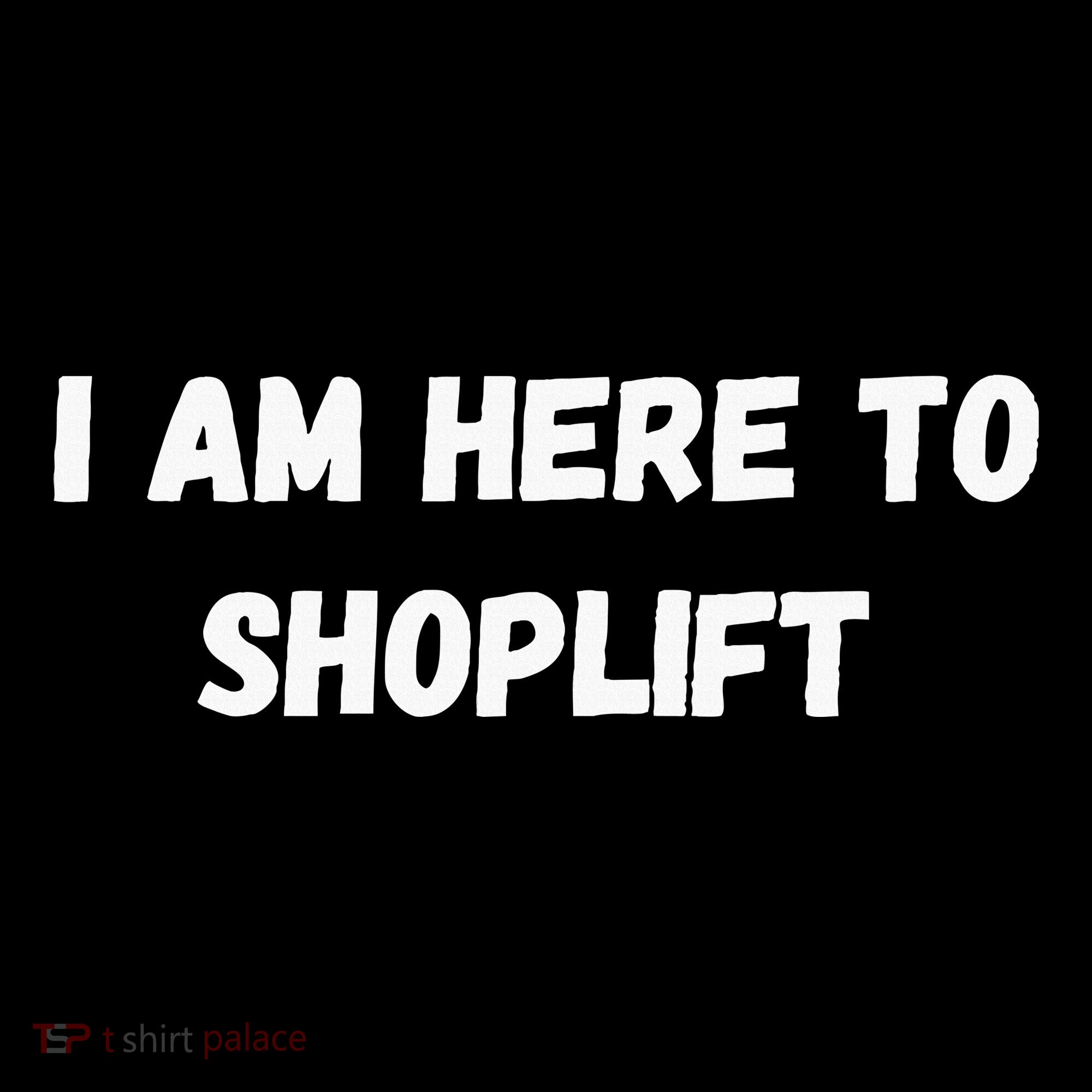 I Am Here To Shoplift Funny Meme Offensive Women's Hoodie