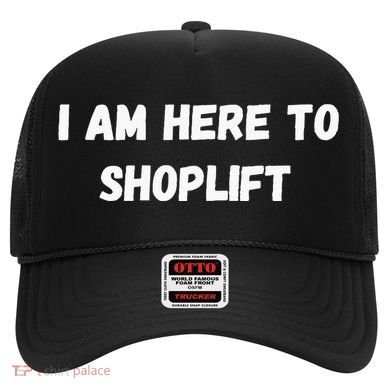I Am Here To Shoplift Funny Meme Offensive Hat