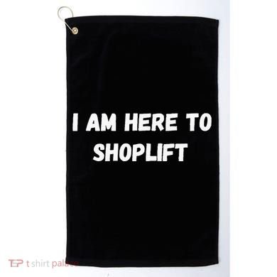 I Am Here To Shoplift Funny Meme Offensive Golf Towel