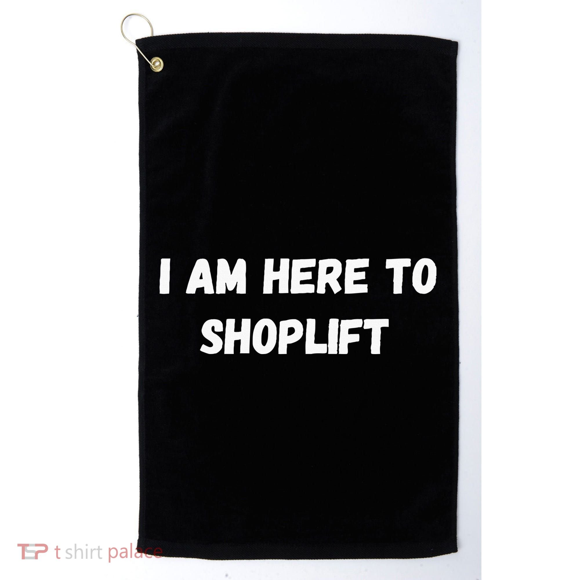 I Am Here To Shoplift Funny Meme Offensive Golf Towel