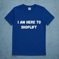 I Am Here To Shoplift Funny Meme Offensive T-Shirt thumb 5