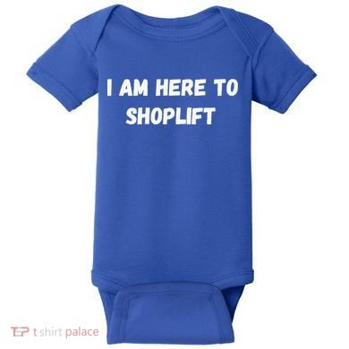 I Am Here To Shoplift Funny Meme Offensive Baby Bodysuit