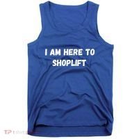 I Am Here To Shoplift Funny Meme Offensive Tank Top thumb 0