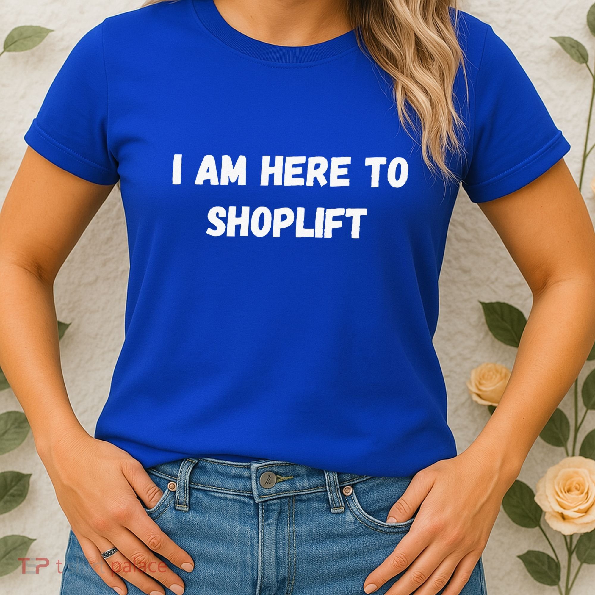 I Am Here To Shoplift Funny Meme Offensive Women's T-Shirt