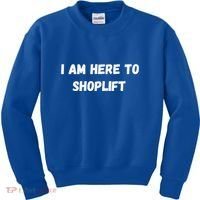 I Am Here To Shoplift Funny Meme Offensive Kids Sweatshirt thumb 0
