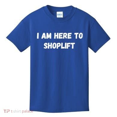 I Am Here To Shoplift Funny Meme Offensive Kids T-Shirt