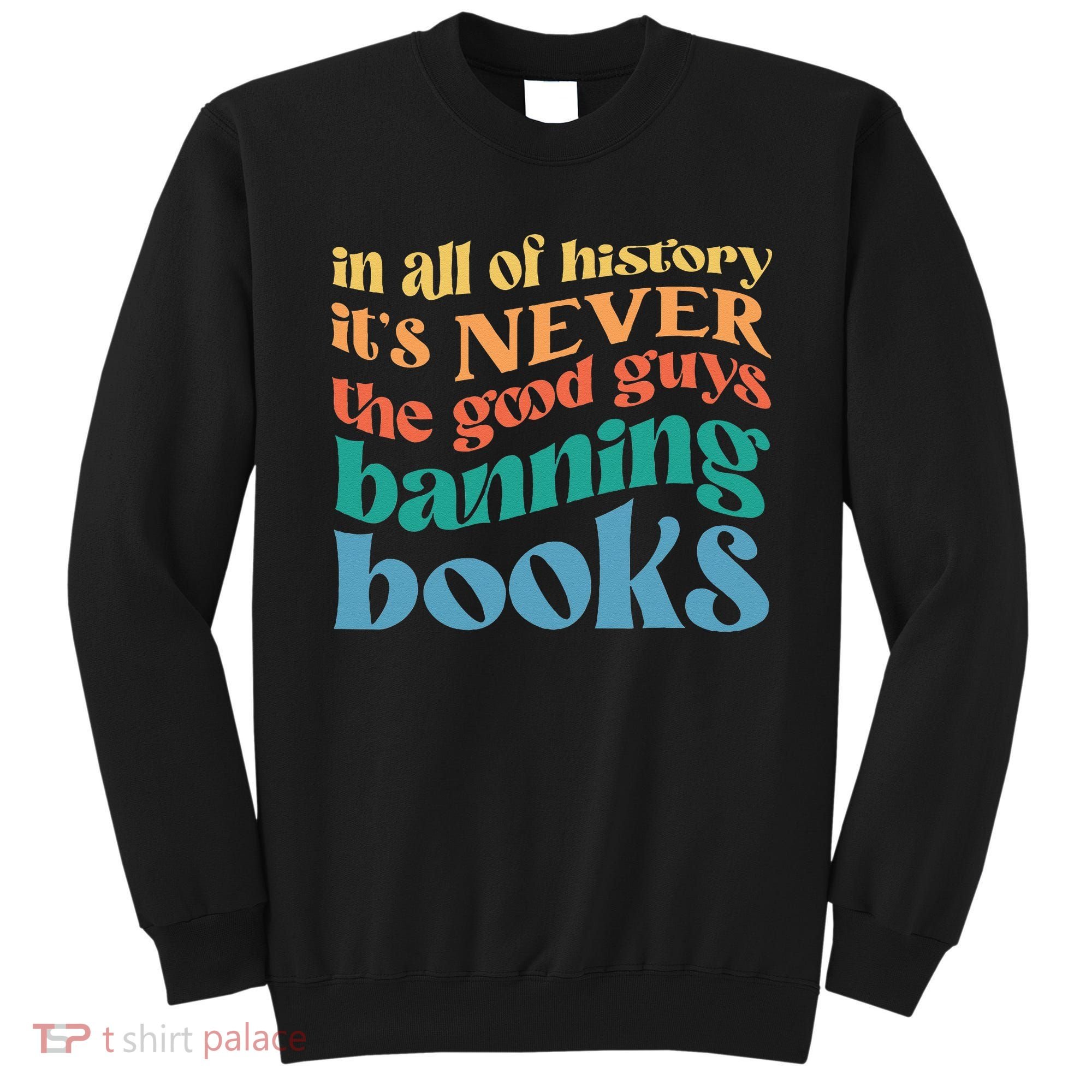In All History Its Never The Good Guys Banning Books Retro Sweatshirt