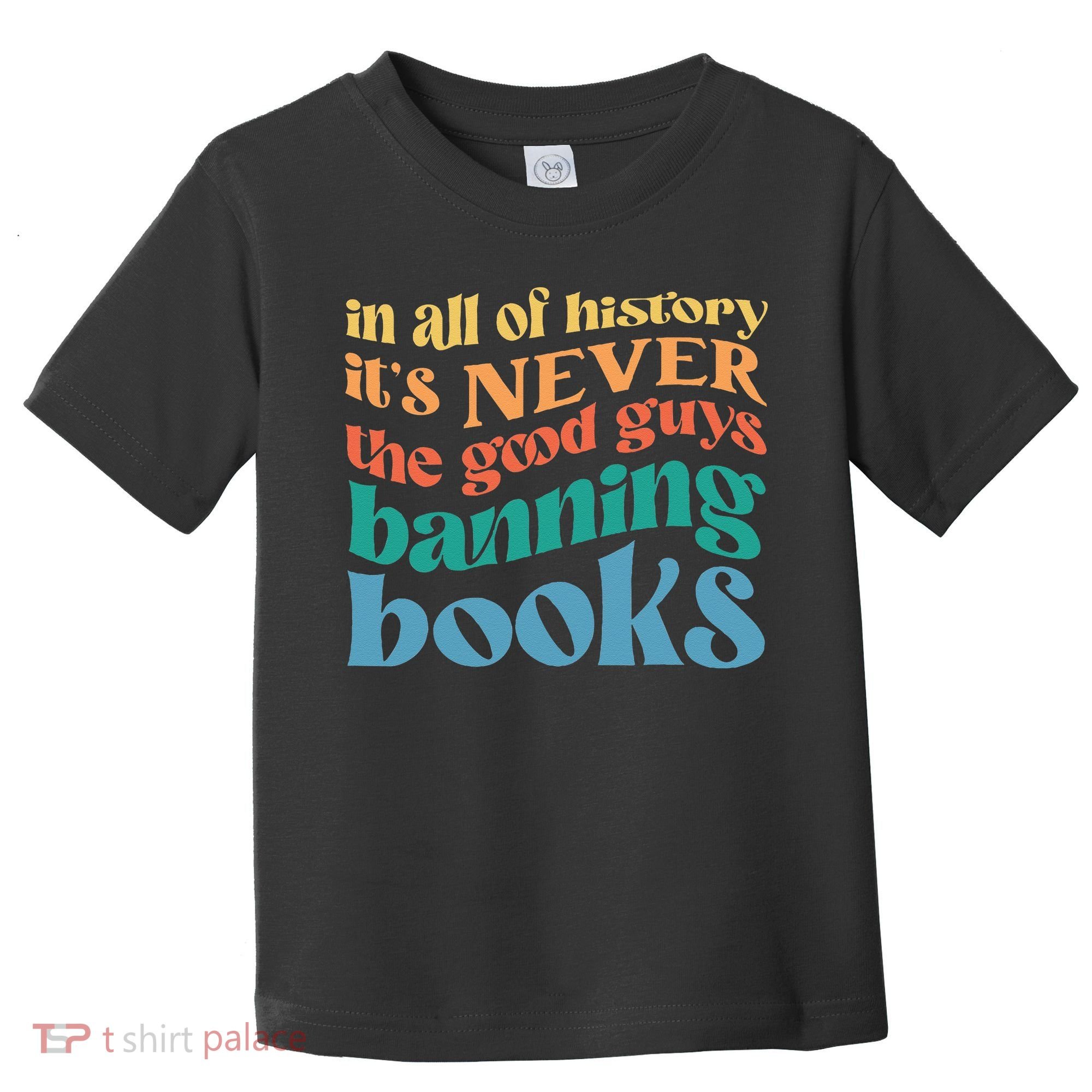 In All History Its Never The Good Guys Banning Books Retro Toddler T-Shirt
