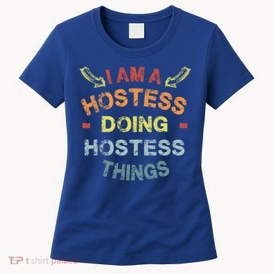 Im A Hostess Doing Hostess Things Cool Funny Christmas Gift Meaningful Gift Women's T-Shirt