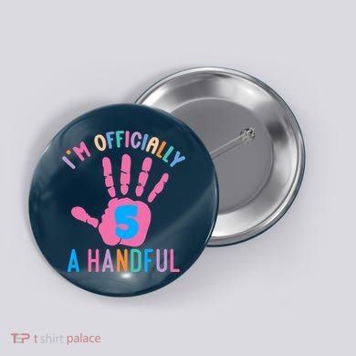 IM A Handful Five 5th Birthday Girl Boy Button