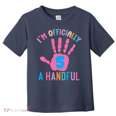 IM A Handful Five 5th Birthday Girl Boy Toddler T-Shirt