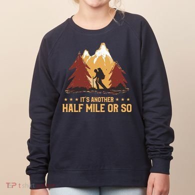 ItS Another Half Mile Or So Funny Climbing Hike Hiking Women's Sweatshirt