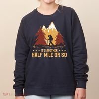 ItS Another Half Mile Or So Funny Climbing Hike Hiking Women's Sweatshirt thumb 0