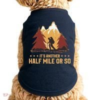 ItS Another Half Mile Or So Funny Climbing Hike Hiking Doggie Tank thumb 0