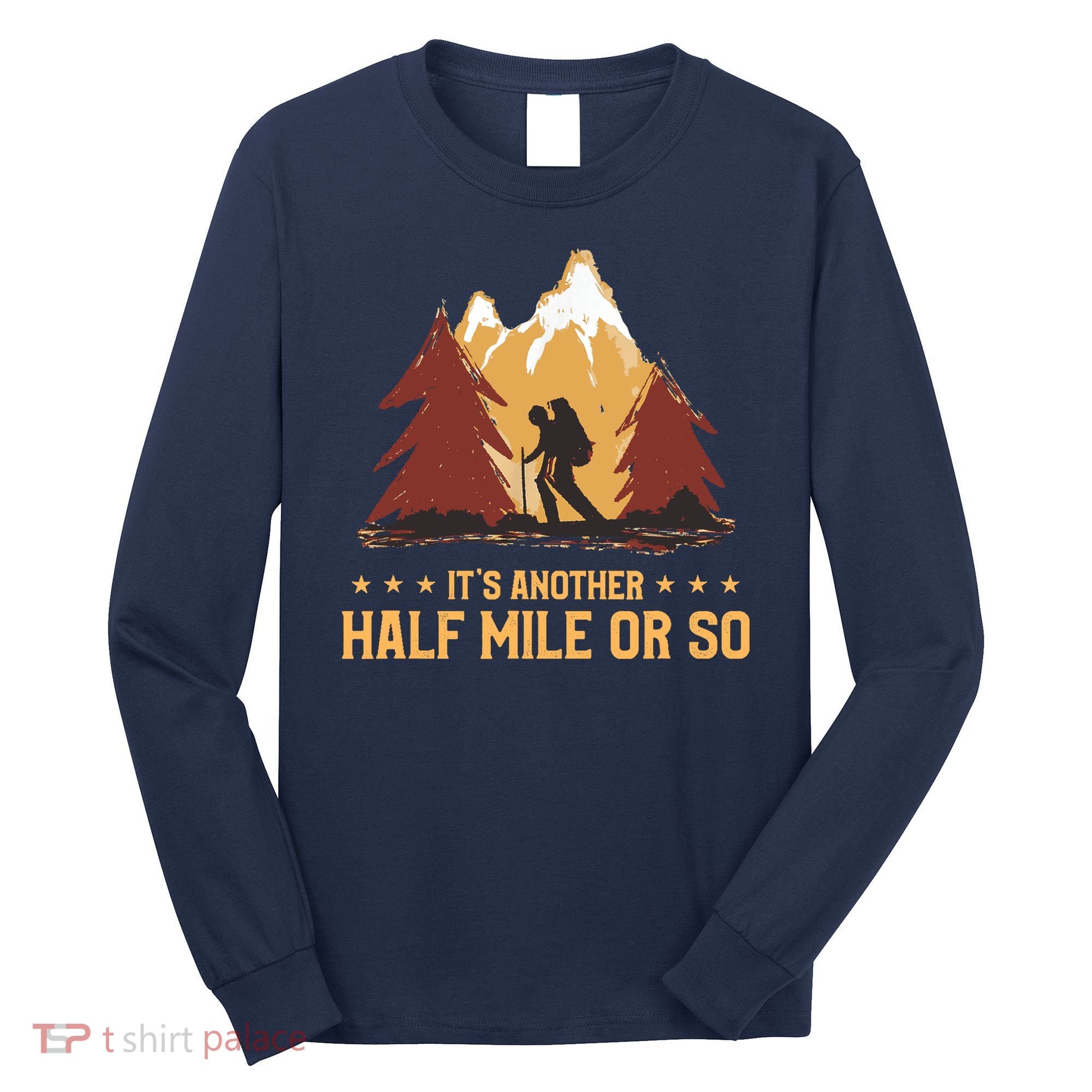 ItS Another Half Mile Or So Funny Climbing Hike Hiking Long Sleeve Shirt
