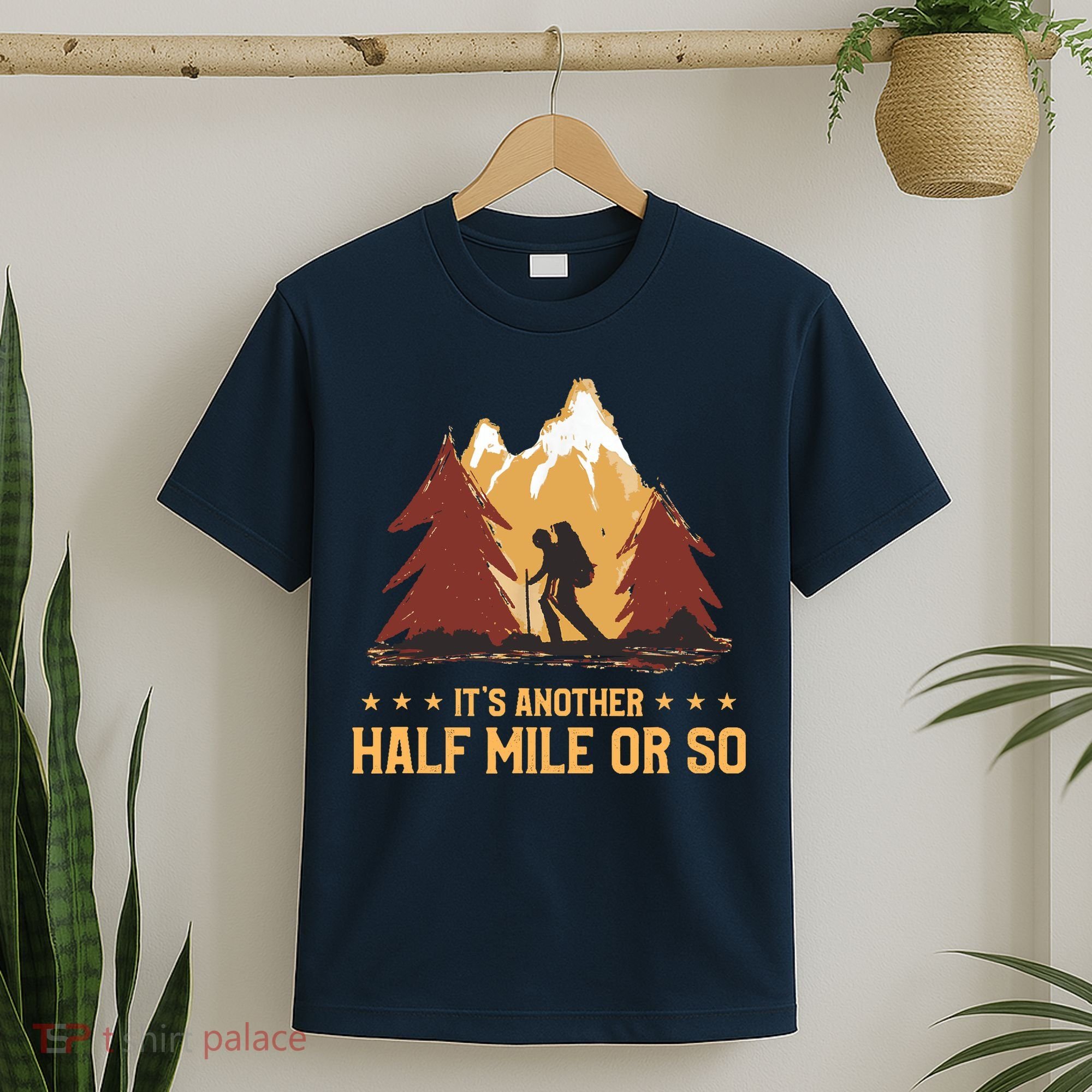 ItS Another Half Mile Or So Funny Climbing Hike Hiking T-Shirt