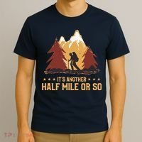 ItS Another Half Mile Or So Funny Climbing Hike Hiking T-Shirt thumb 3