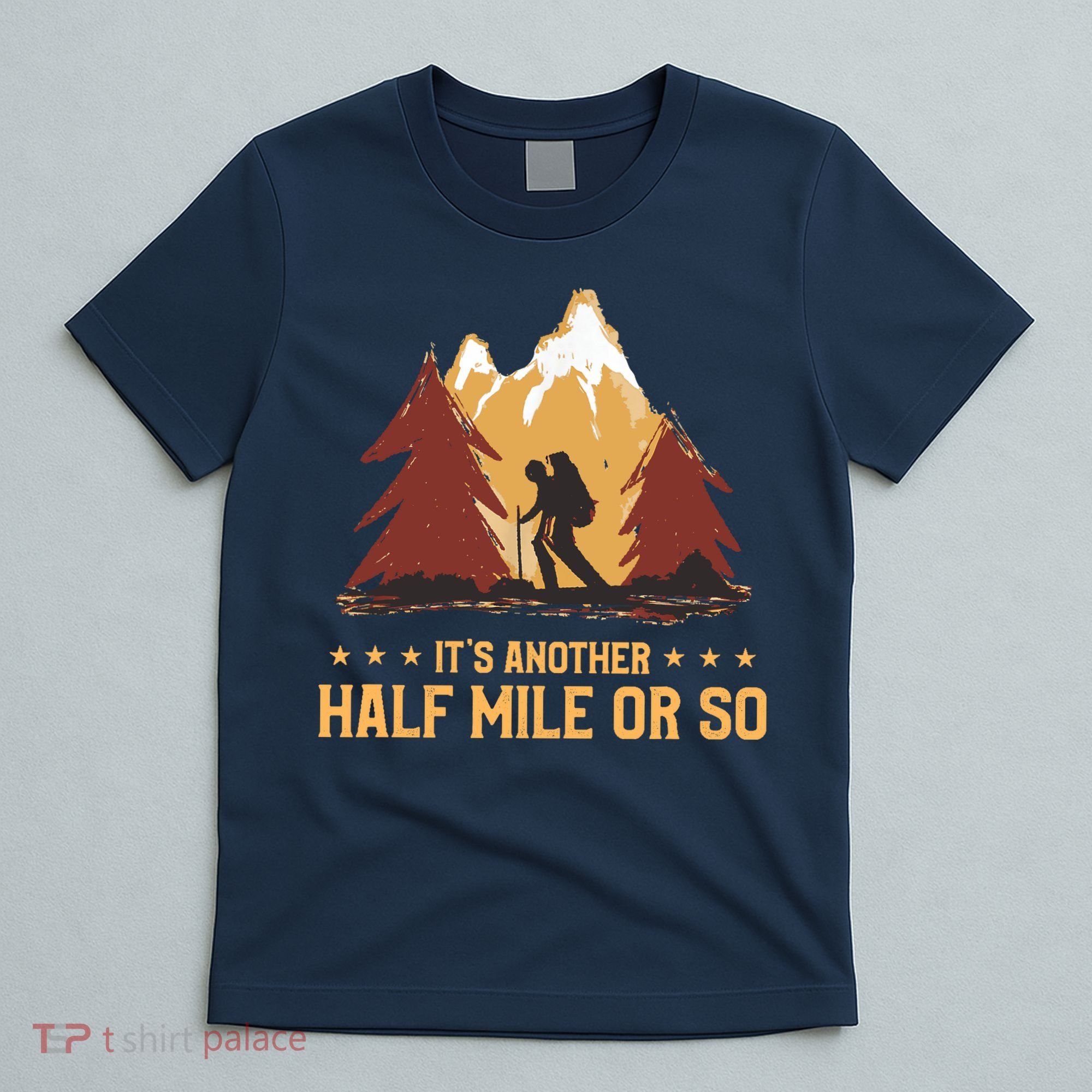 ItS Another Half Mile Or So Funny Climbing Hike Hiking T-Shirt