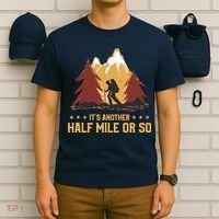 ItS Another Half Mile Or So Funny Climbing Hike Hiking T-Shirt thumb 6
