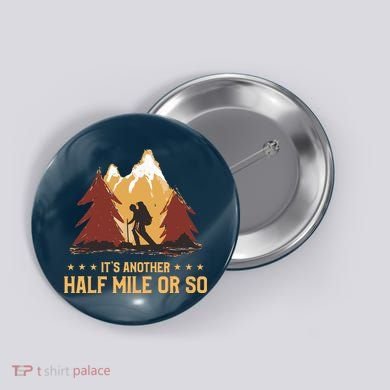 ItS Another Half Mile Or So Funny Climbing Hike Hiking Button
