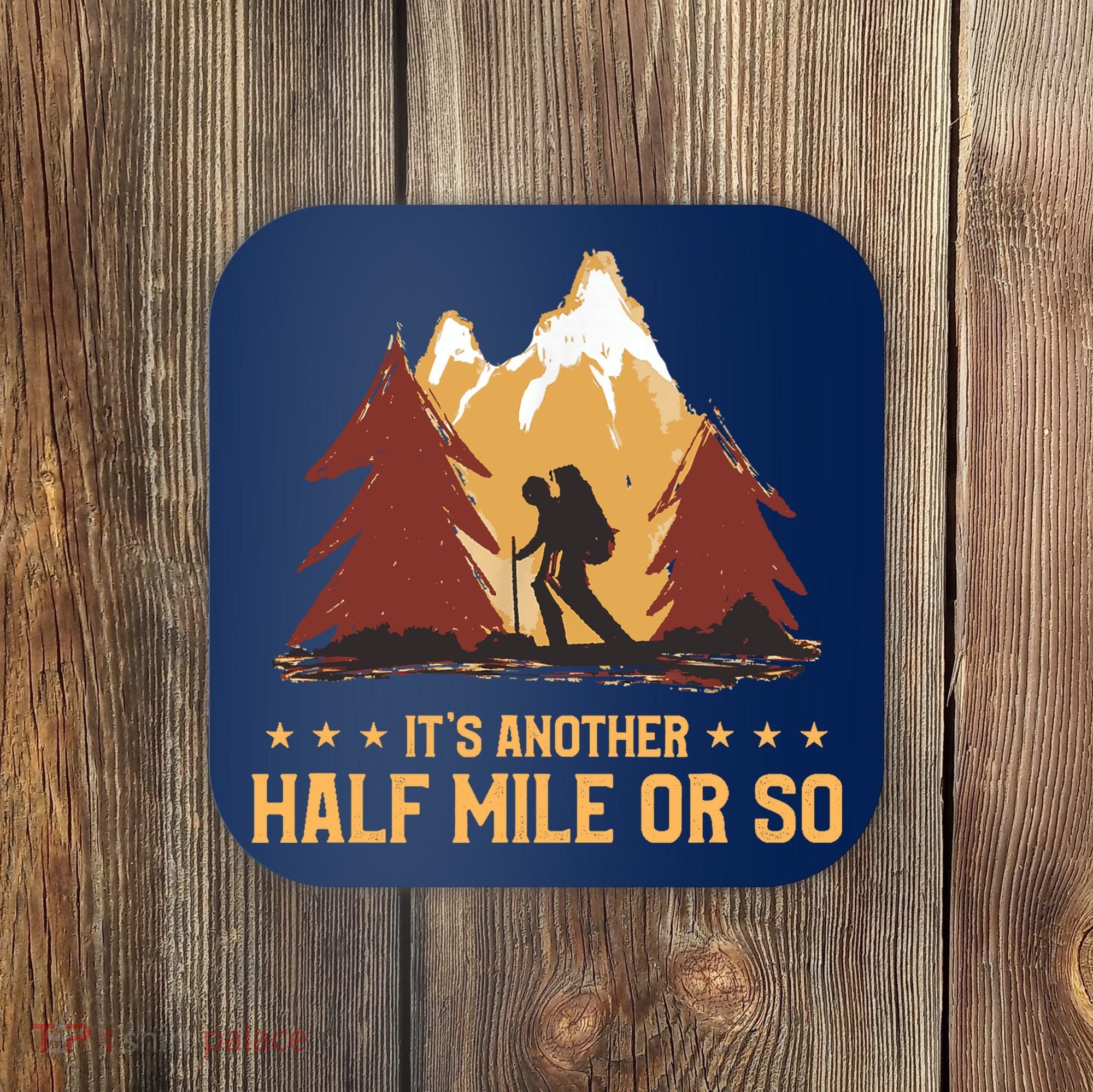 ItS Another Half Mile Or So Funny Climbing Hike Hiking Coaster