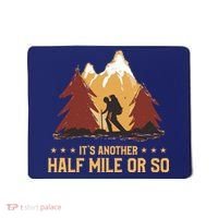 ItS Another Half Mile Or So Funny Climbing Hike Hiking Mousepad thumb 0