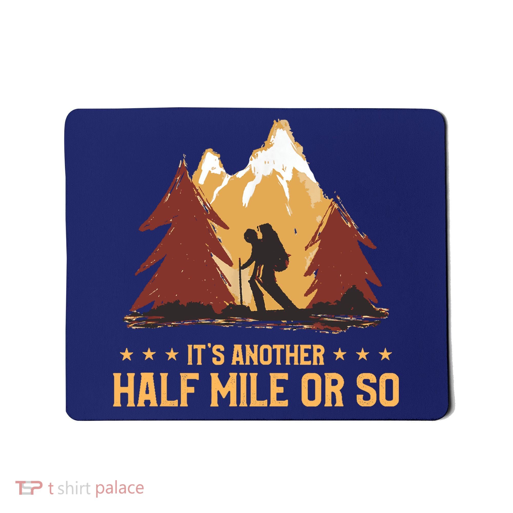 ItS Another Half Mile Or So Funny Climbing Hike Hiking Mousepad