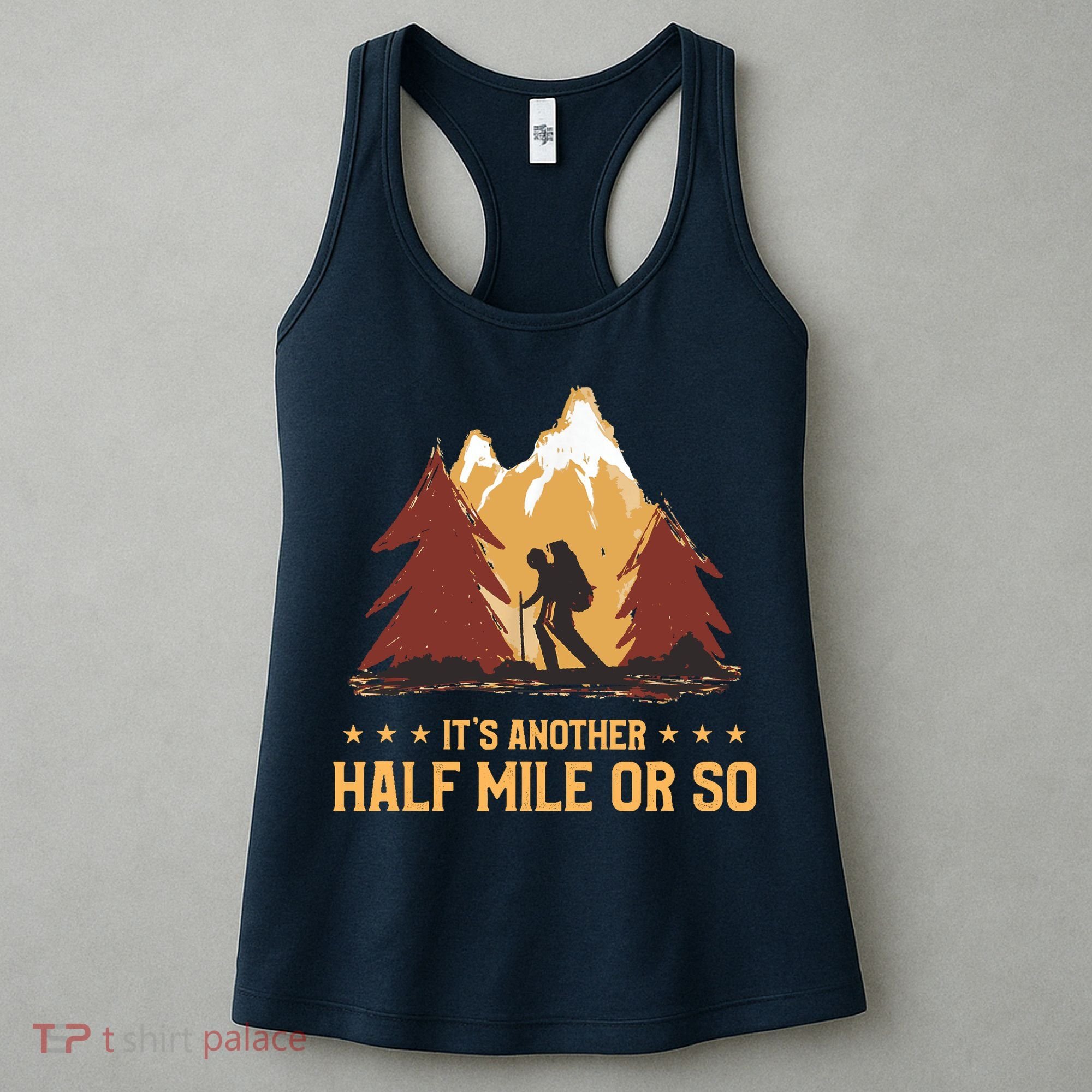 ItS Another Half Mile Or So Funny Climbing Hike Hiking Women's Tank Top