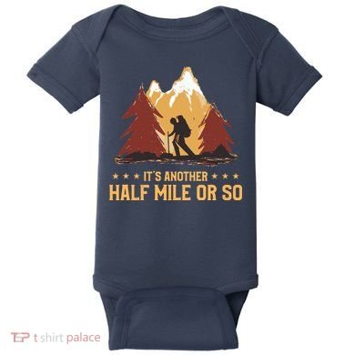 ItS Another Half Mile Or So Funny Climbing Hike Hiking Baby Bodysuit