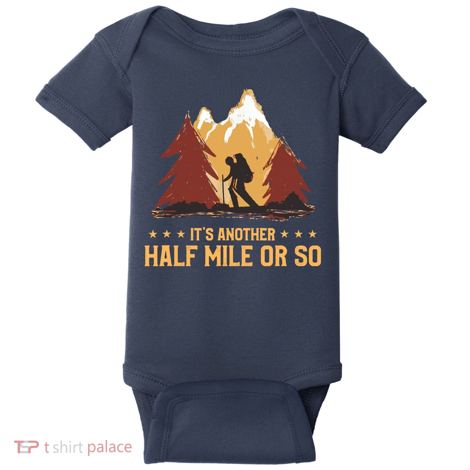 ItS Another Half Mile Or So Funny Climbing Hike Hiking Baby Bodysuit