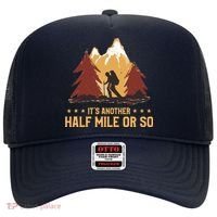 ItS Another Half Mile Or So Funny Climbing Hike Hiking Hat thumb 0