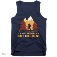 ItS Another Half Mile Or So Funny Climbing Hike Hiking Tank Top thumb 0