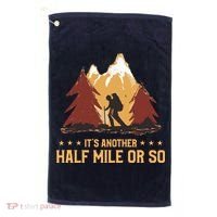 ItS Another Half Mile Or So Funny Climbing Hike Hiking Golf Towel thumb 0