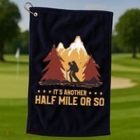 ItS Another Half Mile Or So Funny Climbing Hike Hiking Golf Towel thumb 1