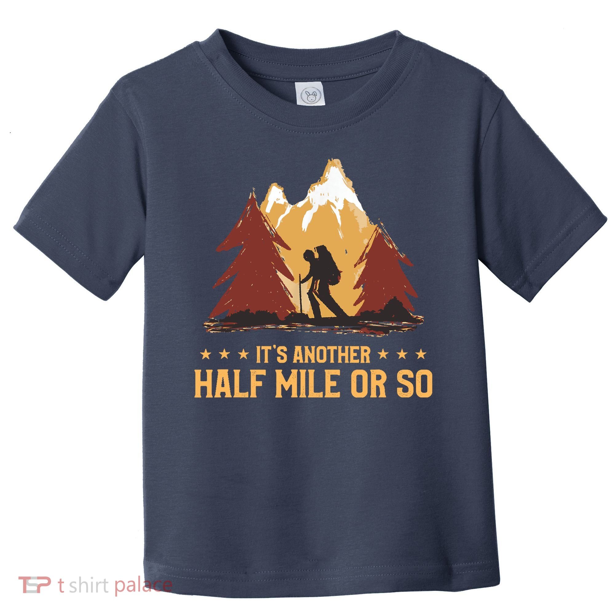ItS Another Half Mile Or So Funny Climbing Hike Hiking Toddler T-Shirt