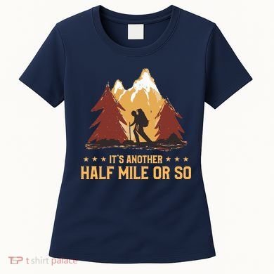 ItS Another Half Mile Or So Funny Climbing Hike Hiking Women's T-Shirt