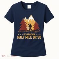 ItS Another Half Mile Or So Funny Climbing Hike Hiking Women's T-Shirt thumb 0