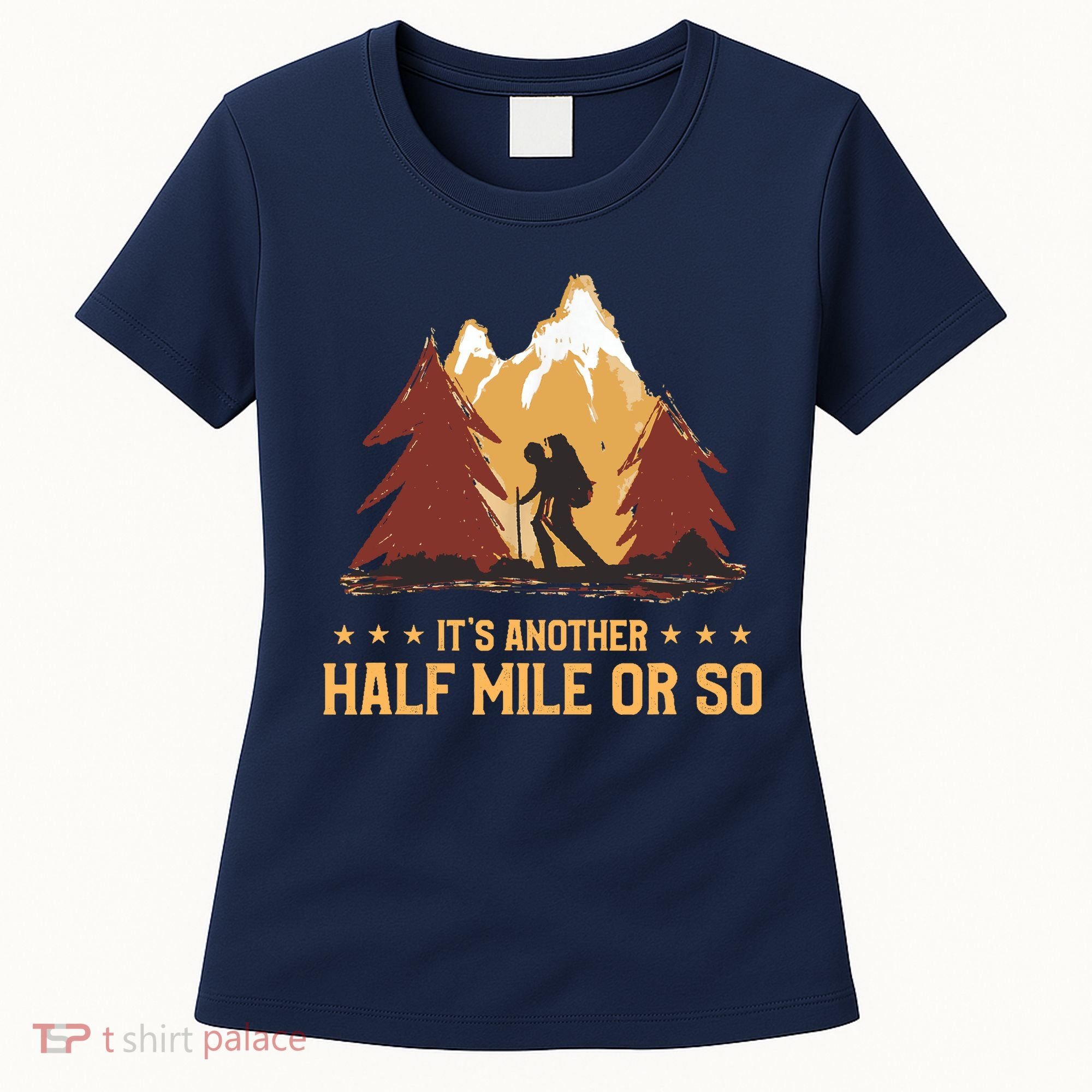 ItS Another Half Mile Or So Funny Climbing Hike Hiking Women's T-Shirt